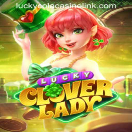 Discovering LuckyCloverLady: A Thrilling Adventure in LUCKYCOLA CASINO LINK